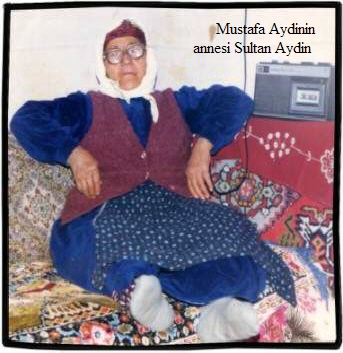 Mustafa Aydinin 
annesi Sultan Aydin